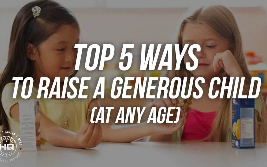 Top 5 Ways To Raise A Generous Child (At Any Age)