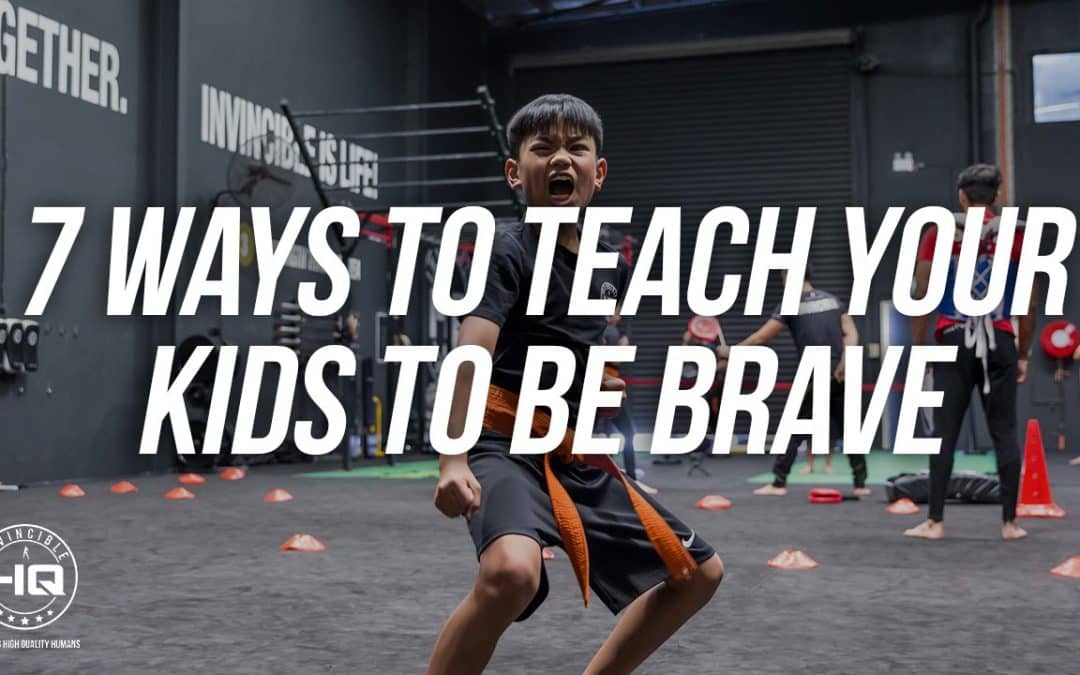 7 Ways To Teach Your Kids To Be Brave