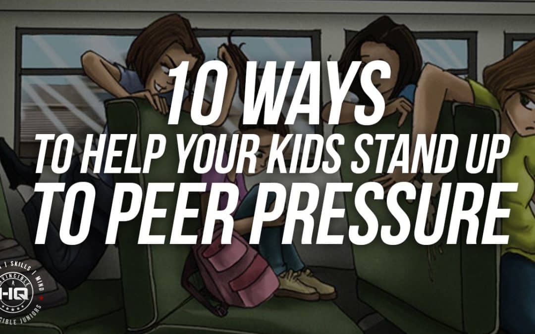 10 Ways To Help Your Kids Stand Up To Peer Pressure